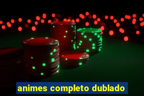 animes completo dublado